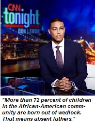 Don Lemon: Over 72% African-American children born out of wedlock.