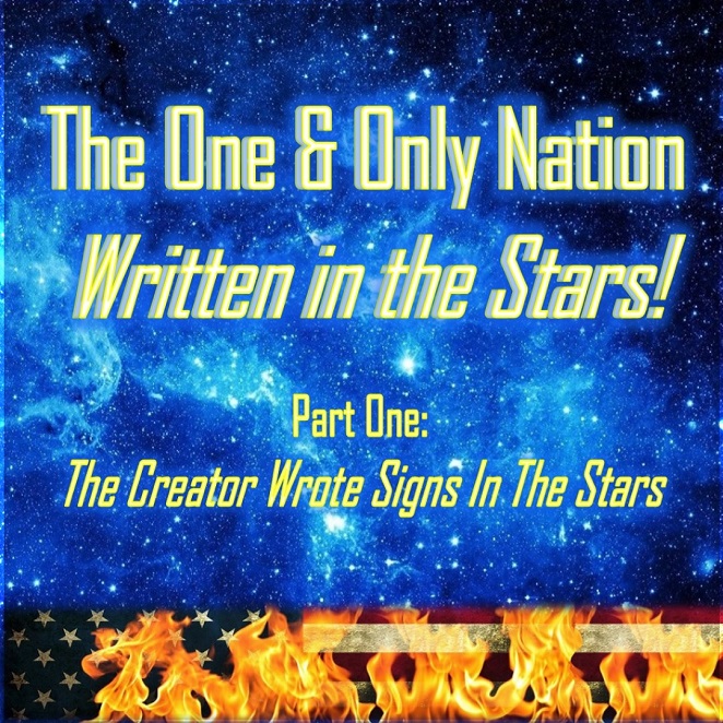 The One and Only Nation written in the stars! Part 1: the creator wrote signs in the stars