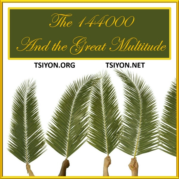 The 144000 and the Great Multitude of Revelation chapter 7 tap image to read this Tsiyon News edition